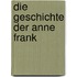 Die Geschichte der Anne Frank