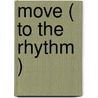 Move ( to the rhythm ) by P. Buist