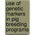 Use of genetic markers in pig breeding programs