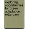 Exploring opportunities for green adaptation in Rotterdam door V. Beumer