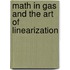 Math in Gas and the art of linearization