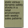Static versus dynamic safety stocks in a retail environment with weekly sales patterns door R.A.C.M. Broekmeulen