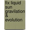 Fix liquid sun gravilation & evolution door L. van Ocken