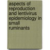 Aspects of Reproduction and Lentivirus Epidemiology in Small Ruminants by K. Peterson
