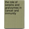 The role of serpins and granzymes in cancer and immunity door P.J.A. de Koning