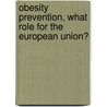 Obesity Prevention, what Role for the European Union? door A. Garde