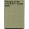 Finding levers for innovation in diverse teams door R.A.E. Eckhoff