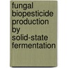 Fungal biopesticide production by solid-state fermentation door L.P. Ooijkaas