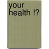 Your health !? door S.J. Sijtsema