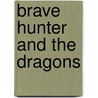 Brave Hunter and the Dragons door J.M. Hofstede