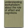 Understanding workaholism: About the role of affect and cognitions door C.I. van Wijhe