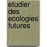 Etudier des ecologies futures