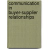 Communication in buyer-supplier relationships by M.J. Oosterhuis