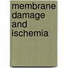 Membrane damage and ischemia by H.G. Steenbergen