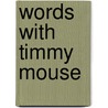 Words with Timmy Mouse by M.S.G. Charmant
