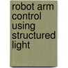 Robot arm control using structured light door K. Claes