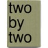 Two by two