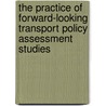 The Practice of Forward-Looking Transport Policy Assessment Studies by J.A. Annema