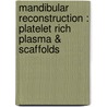 Mandibular reconstruction : platelet rich plasma & scaffolds door J.P.M. Fennis