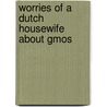 Worries Of A Dutch Housewife About Gmos door Marly Bos