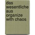 Das wesentliche aus organize with chaos
