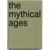 The Mythical Ages by J.J. Weijmer