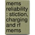 Mems Reliability : Stiction, Charging And Rf Mems