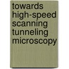 Towards high-speed scanning tunneling microscopy door Femke Tabak