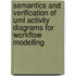 Semantics And Verification Of Uml Activity Diagrams For Workflow Modelling