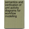 Semantics And Verification Of Uml Activity Diagrams For Workflow Modelling by R. Eshuis