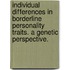 Individual differences in borderline personality traits. A genetic perspective.