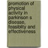 Promotion of physical activity in Parkinson s disease, feasiblity and effectiveness