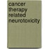 Cancer therapy related neurotoxicity