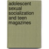Adolescent sexual socialization and teen magazines door Suchi Pradyumn Joshi