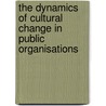The dynamics of cultural change in public organisations door M. Veenswijk