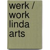 Werk / Work Linda Arts by Henk Driessen