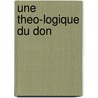 Une Theo-logique du Don by P. Ide