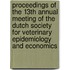 Proceedings of the 13th annual meeting of the Dutch Society for Veterinary Epidemiology and Economics