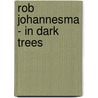 Rob Johannesma - In Dark Trees door R. Johannesma