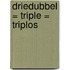 Driedubbel = Triple = Triplos