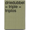 Driedubbel = Triple = Triplos door P. Thoes