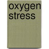 Oxygen Stress door B. Zoer