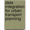 Data integration for urban transport planning door Z. Huang