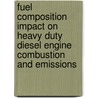 Fuel composition impact on heavy duty diesel engine combustion and emissions door P.J.M. Frijters