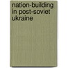 Nation-building in Post-Soviet Ukraine door J.G. Janmaat