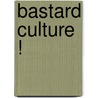 Bastard Culture ! door M.T. Schäfer
