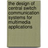 The design of central switch communication systems for multimedia applications door G.J.M. Smit