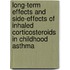 Long-term effects and side-effects of inhaled corticosteroids in childhood asthma