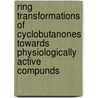 Ring transformations of cyclobutanones towards physiologically active compunds door G. Verniest