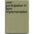 User Participation In Bpm Implementation